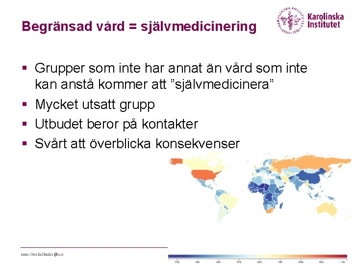 Begränsad vård = självmedicinering § Grupper som inte har annat än vård som inte Begränsad vård = självmedicinering § Grupper som inte har annat än vård som inte