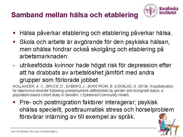 Samband mellan hälsa och etablering § Hälsa påverkar etablering och etablering påverkar hälsa. § Samband mellan hälsa och etablering § Hälsa påverkar etablering och etablering påverkar hälsa. §