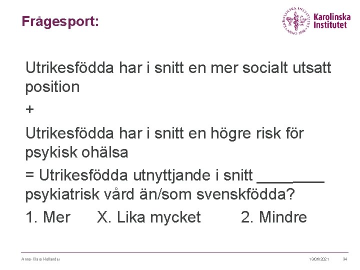 Frågesport: Utrikesfödda har i snitt en mer socialt utsatt position + Utrikesfödda har i Frågesport: Utrikesfödda har i snitt en mer socialt utsatt position + Utrikesfödda har i