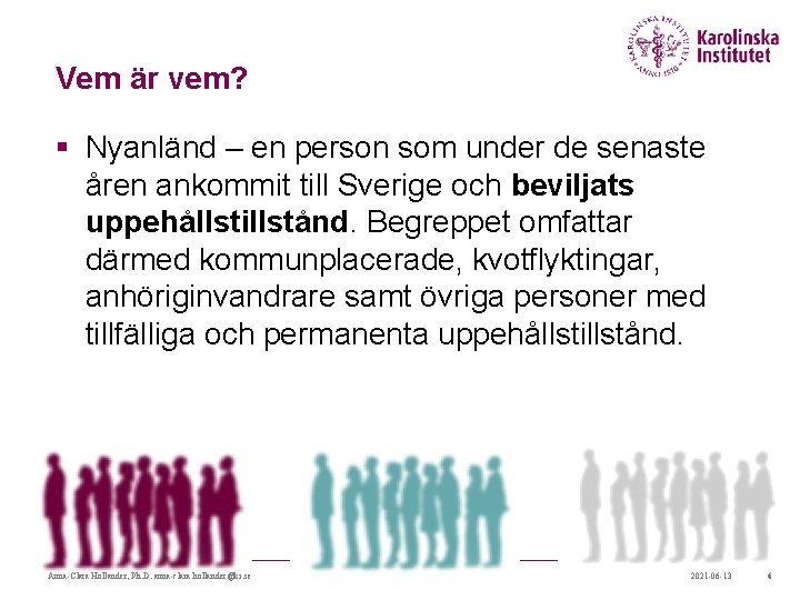 Vem är vem? § Nyanländ – en person som under de senaste åren ankommit Vem är vem? § Nyanländ – en person som under de senaste åren ankommit