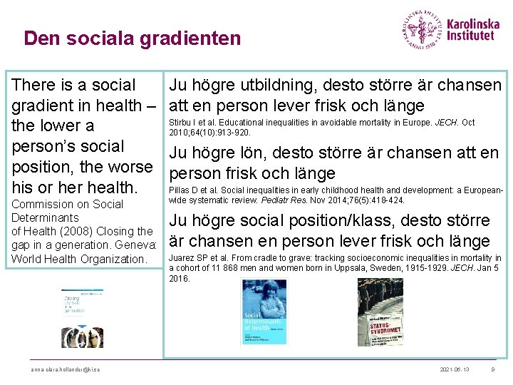 Den sociala gradienten There is a social gradient in health – the lower a Den sociala gradienten There is a social gradient in health – the lower a