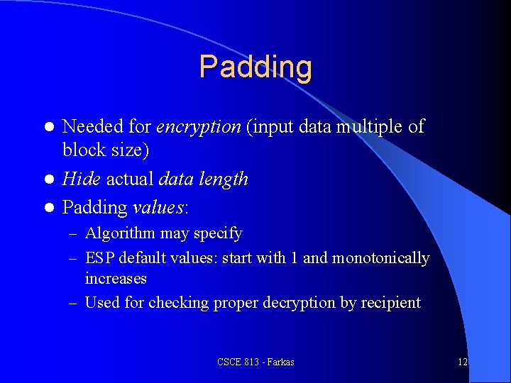 Padding Needed for encryption (input data multiple of block size) l Hide actual data