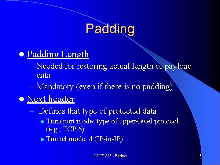 Padding l Padding Length – Needed for restoring actual length of payload data –