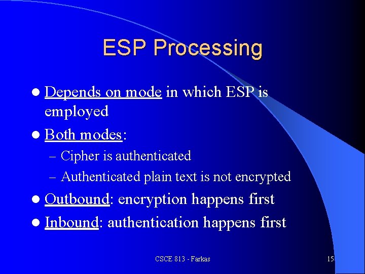 ESP Processing l Depends on mode in which ESP is employed l Both modes: