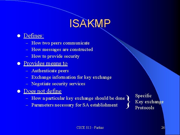 ISAKMP l Defines: – How two peers communicate – How messages are constructed –