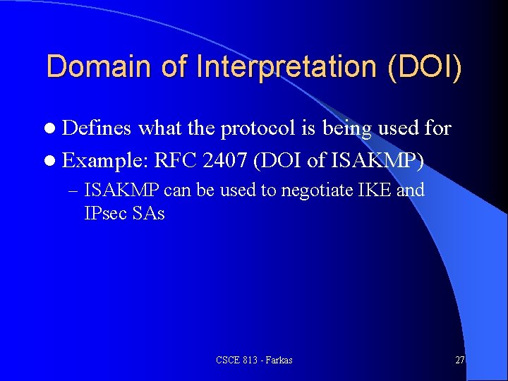 Domain of Interpretation (DOI) l Defines what the protocol is being used for l