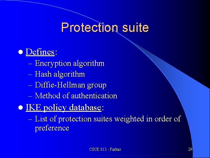 Protection suite l Defines: – Encryption algorithm – Hash algorithm – Diffie-Hellman group –