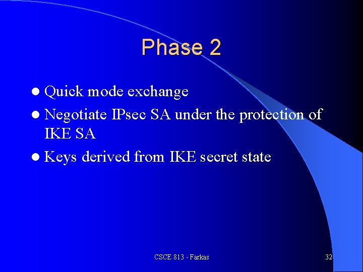 Phase 2 l Quick mode exchange l Negotiate IPsec SA under the protection of