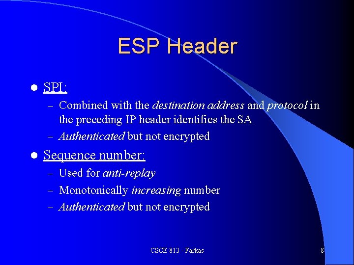 ESP Header l SPI: – Combined with the destination address and protocol in the