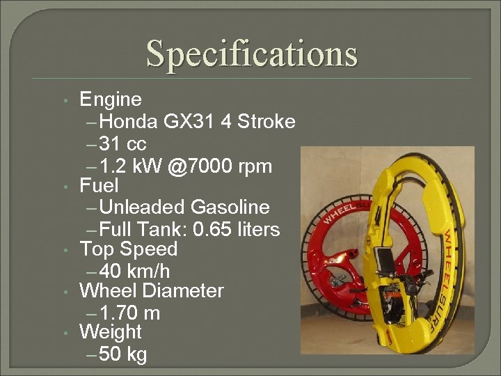 Specifications • • • Engine – Honda GX 31 4 Stroke – 31 cc