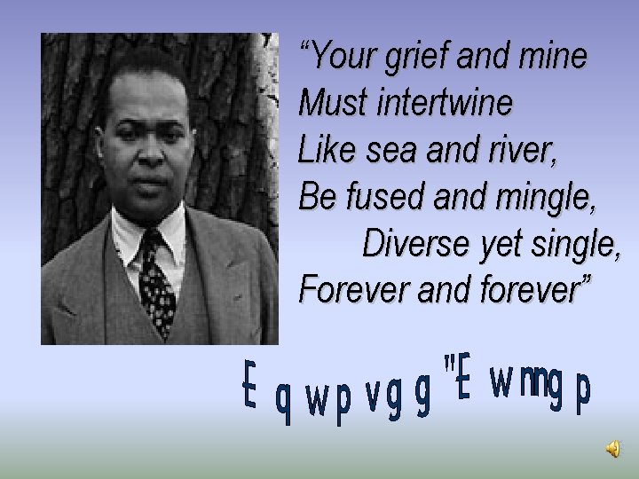 “Your grief and mine Must intertwine Like sea and river, Be fused and mingle,