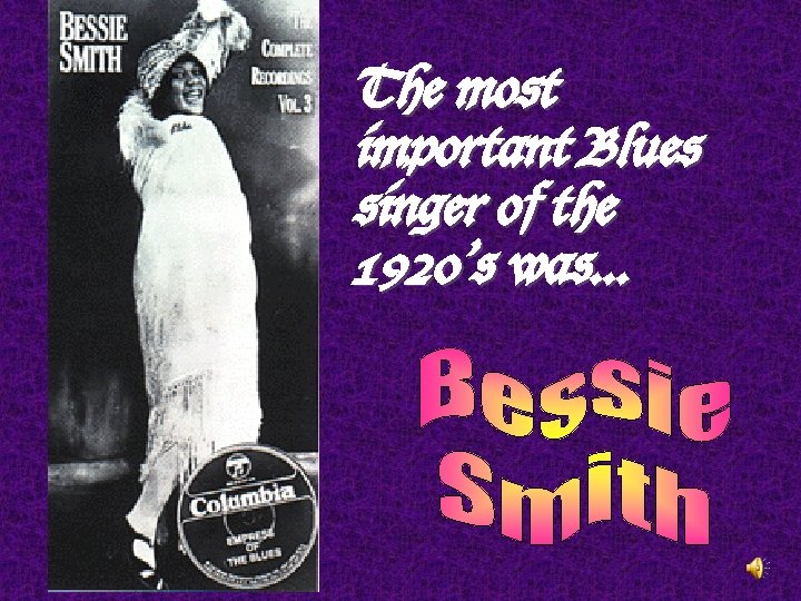 The most important Blues singer of the 1920’s was. . . 