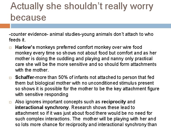Actually she shouldn’t really worry because -counter evidence- animal studies-young animals don’t attach to