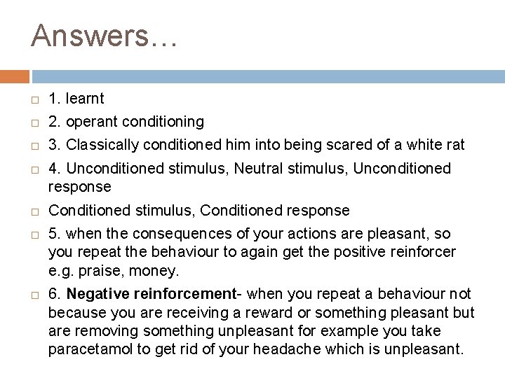 Answers… 1. learnt 2. operant conditioning 3. Classically conditioned him into being scared of