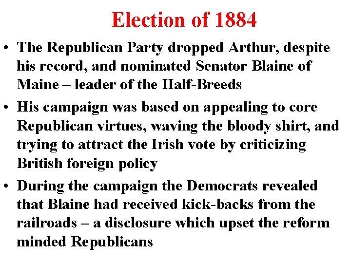 Election of 1884 • The Republican Party dropped Arthur, despite his record, and nominated Election of 1884 • The Republican Party dropped Arthur, despite his record, and nominated