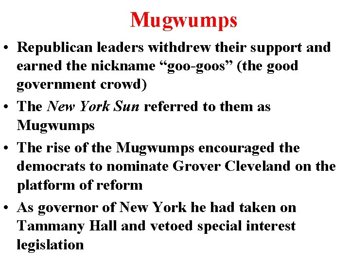 Mugwumps • Republican leaders withdrew their support and earned the nickname “goo-goos” (the good Mugwumps • Republican leaders withdrew their support and earned the nickname “goo-goos” (the good