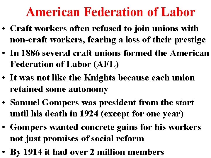 American Federation of Labor • Craft workers often refused to join unions with non-craft American Federation of Labor • Craft workers often refused to join unions with non-craft