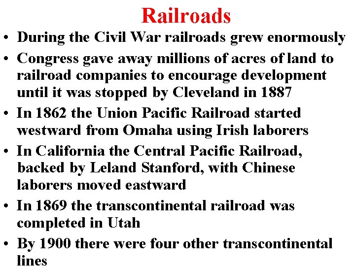 Railroads • During the Civil War railroads grew enormously • Congress gave away millions Railroads • During the Civil War railroads grew enormously • Congress gave away millions