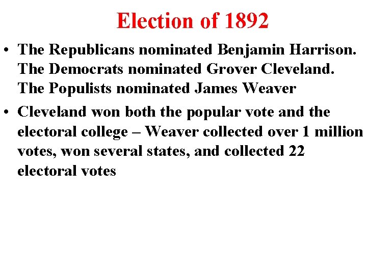 Election of 1892 • The Republicans nominated Benjamin Harrison. The Democrats nominated Grover Cleveland. Election of 1892 • The Republicans nominated Benjamin Harrison. The Democrats nominated Grover Cleveland.