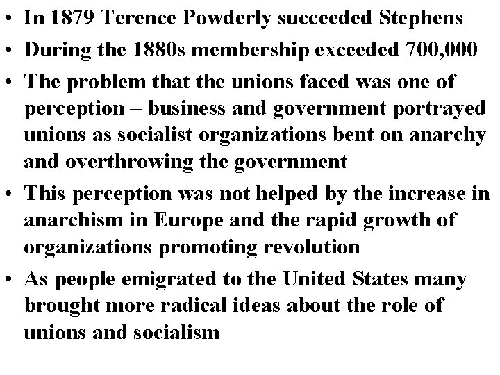 • In 1879 Terence Powderly succeeded Stephens • During the 1880 s membership • In 1879 Terence Powderly succeeded Stephens • During the 1880 s membership