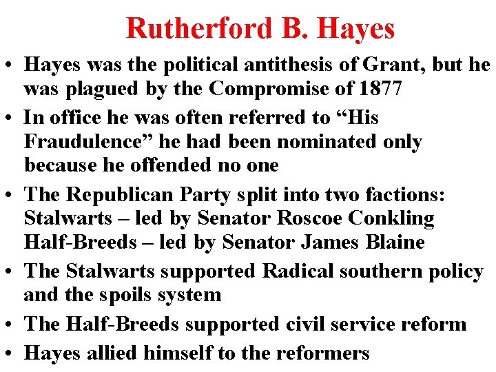 Rutherford B. Hayes • Hayes was the political antithesis of Grant, but he was Rutherford B. Hayes • Hayes was the political antithesis of Grant, but he was