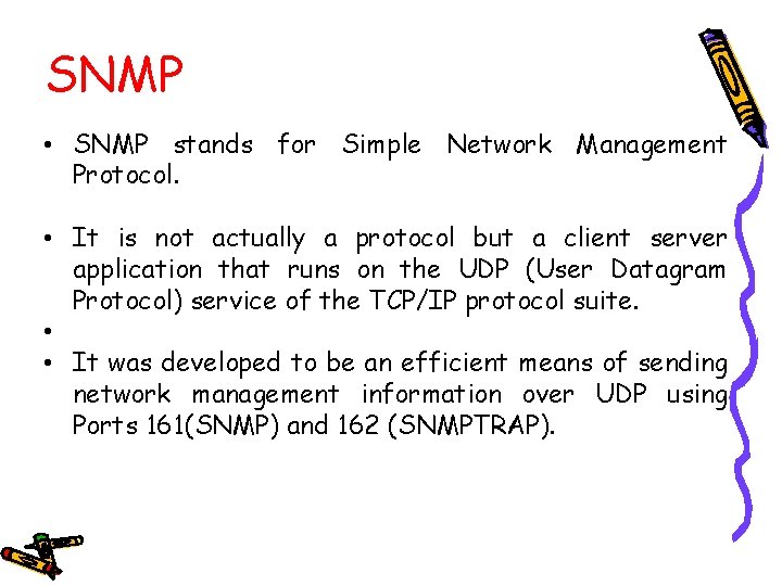 SNMP • SNMP stands for Simple Network Management Protocol. • It is not actually