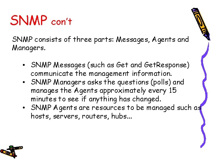 SNMP con’t SNMP consists of three parts: Messages, Agents and Managers. • SNMP Messages