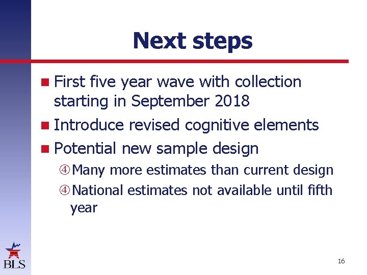 Next steps First five year wave with collection starting in September 2018 Introduce revised