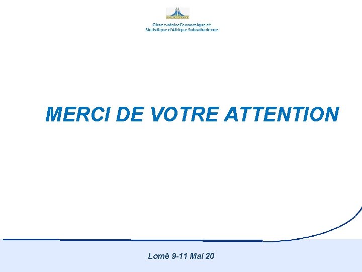 MERCI DE VOTRE ATTENTION Lomé 9 -11 Mai 20 