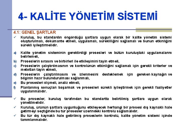 4 - KALİTE YÖNETİM SİSTEMİ 4. 1: GENEL ŞARTLAR ü Kuruluş, bu standardın öngördüğü