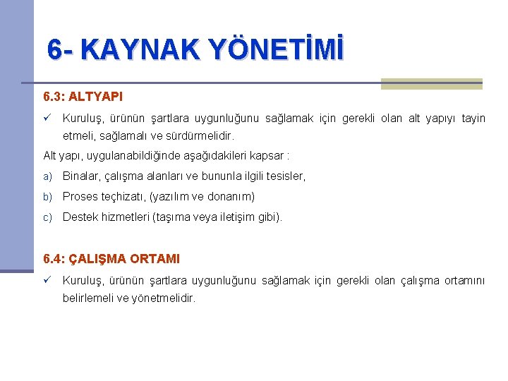 6 - KAYNAK YÖNETİMİ 6. 3: ALTYAPI ü Kuruluş, ürünün şartlara uygunluğunu sağlamak için