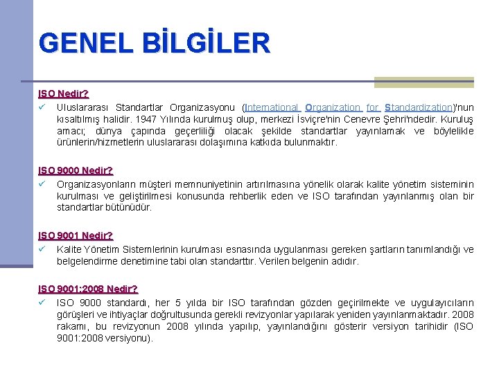 GENEL BİLGİLER ISO Nedir? ü Uluslararası Standartlar Organizasyonu (International Organization for Standardization)'nun kısaltılmış halidir.