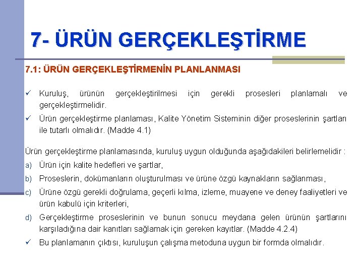 7 - ÜRÜN GERÇEKLEŞTİRME 7. 1: ÜRÜN GERÇEKLEŞTİRMENİN PLANLANMASI ü Kuruluş, ürünün gerçekleştirmelidir. gerçekleştirilmesi