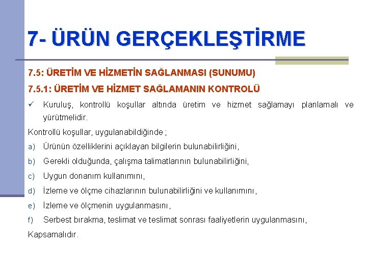 7 - ÜRÜN GERÇEKLEŞTİRME 7. 5: ÜRETİM VE HİZMETİN SAĞLANMASI (SUNUMU) 7. 5. 1: