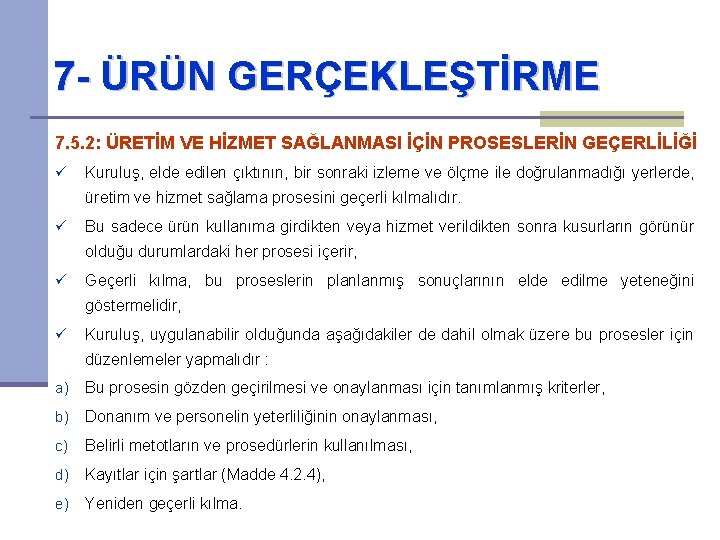 7 - ÜRÜN GERÇEKLEŞTİRME 7. 5. 2: ÜRETİM VE HİZMET SAĞLANMASI İÇİN PROSESLERİN GEÇERLİLİĞİ