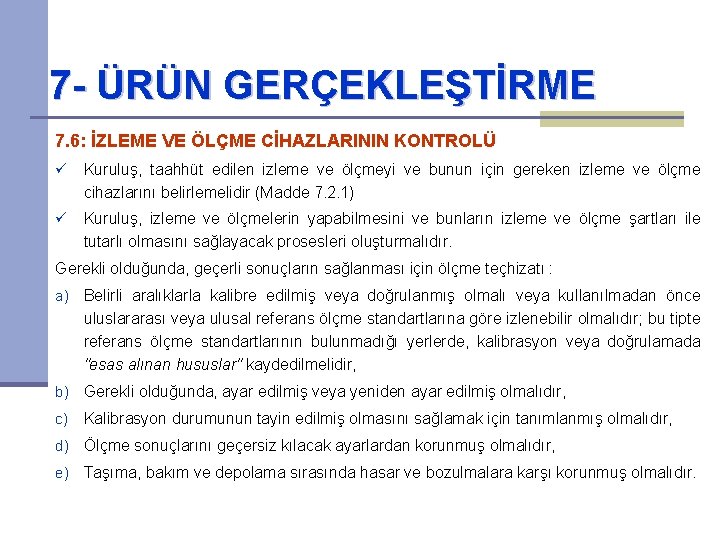 7 - ÜRÜN GERÇEKLEŞTİRME 7. 6: İZLEME VE ÖLÇME CİHAZLARININ KONTROLÜ ü Kuruluş, taahhüt