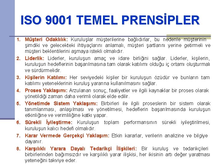 ISO 9001 TEMEL PRENSİPLER 1. Müşteri Odaklılık: Kuruluşlar müşterilerine bağlıdırlar, bu nedenle müşterinin 2.