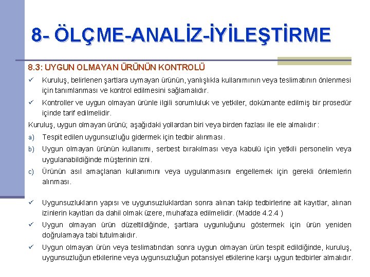 8 - ÖLÇME-ANALİZ-İYİLEŞTİRME 8. 3: UYGUN OLMAYAN ÜRÜNÜN KONTROLÜ ü Kuruluş, belirlenen şartlara uymayan