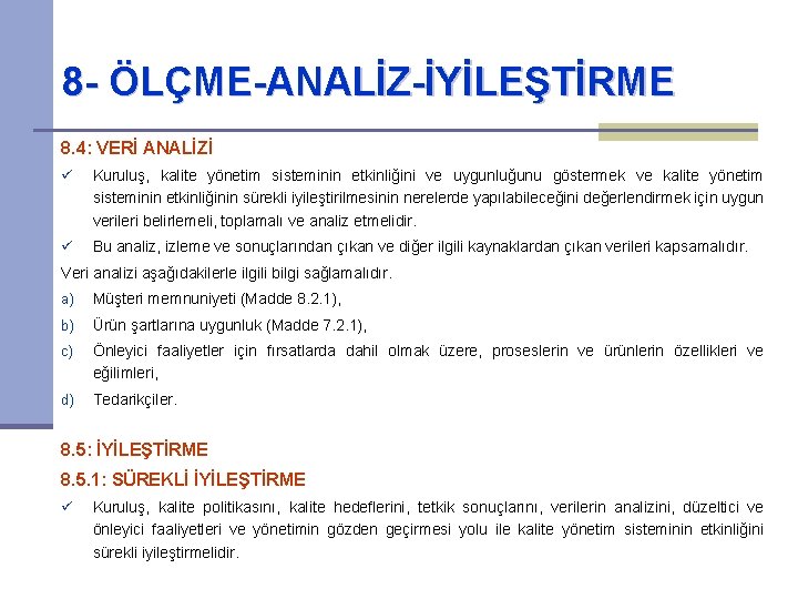 8 - ÖLÇME-ANALİZ-İYİLEŞTİRME 8. 4: VERİ ANALİZİ ü Kuruluş, kalite yönetim sisteminin etkinliğini ve