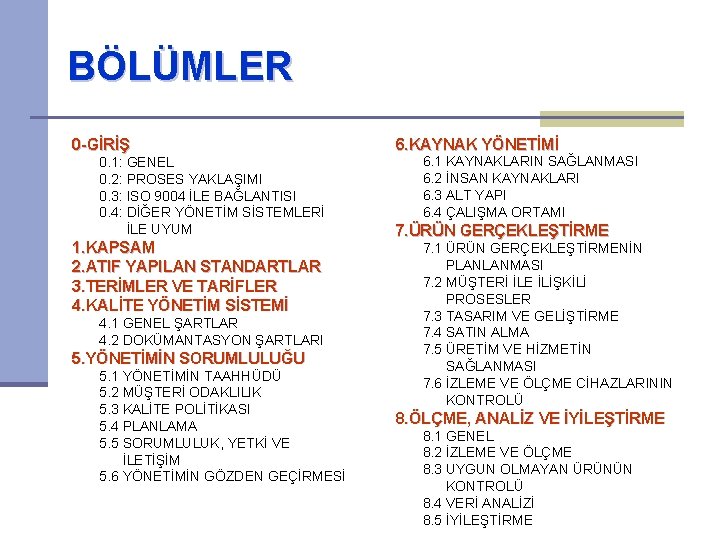 BÖLÜMLER 0 -GİRİŞ 0. 1: GENEL 0. 2: PROSES YAKLAŞIMI 0. 3: ISO 9004 BÖLÜMLER 0 -GİRİŞ 0. 1: GENEL 0. 2: PROSES YAKLAŞIMI 0. 3: ISO 9004
