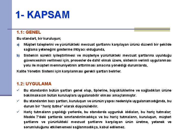 1 - KAPSAM 1. 1: GENEL Bu standart, bir kuruluşun; a) Müşteri taleplerini ve