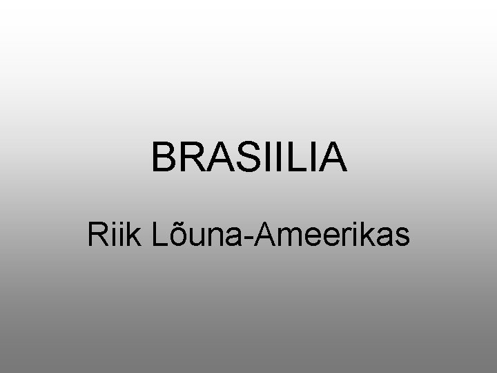 BRASIILIA Riik Lõuna-Ameerikas 