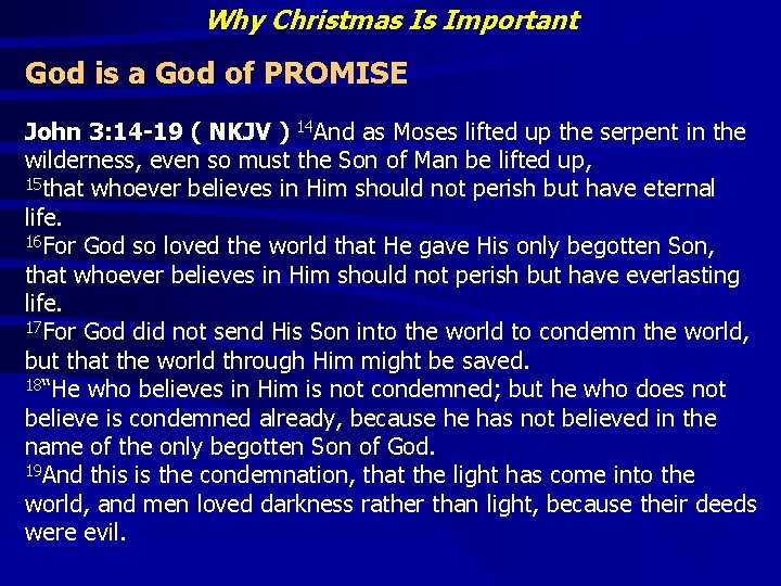 Why Christmas Is Important God is a God of PROMISE John 3: 14 -19