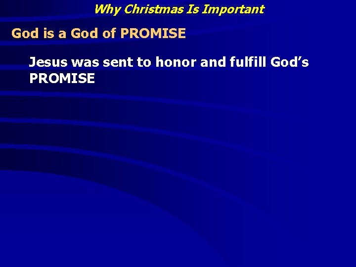 Why Christmas Is Important God is a God of PROMISE Jesus was sent to