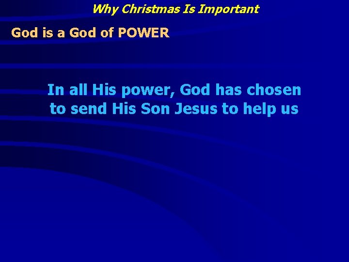 Why Christmas Is Important God is a God of POWER In all His power,