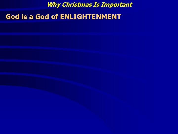 Why Christmas Is Important God is a God of ENLIGHTENMENT 