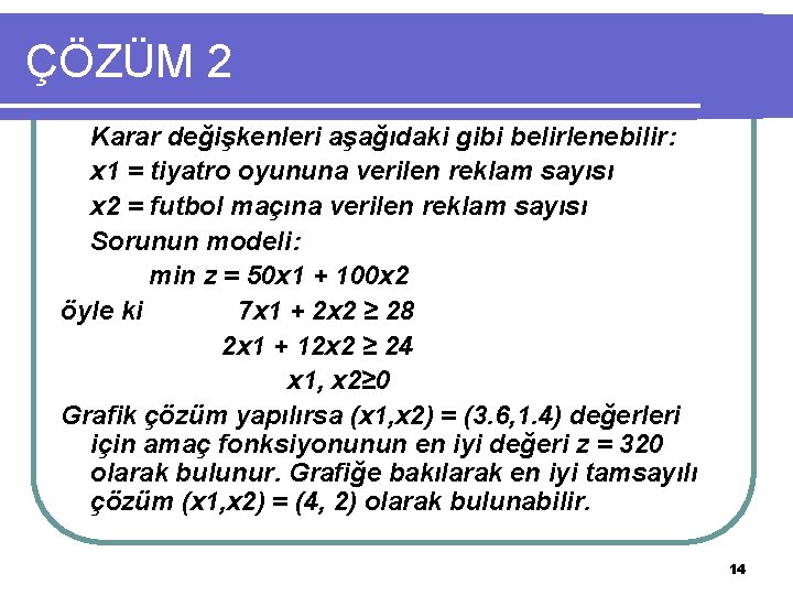 ÇÖZÜM 2 Karar değişkenleri aşağıdaki gibi belirlenebilir: x 1 = tiyatro oyununa verilen reklam