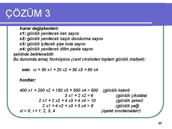 ÇÖZÜM 3 Karar değişkenleri: x 1: günlük yenilecek kek sayısı x 2: günlük yenilecek