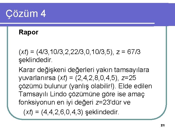 Çözüm 4 Rapor (xt) = (4/3, 10/3, 2, 22/3, 0, 10/3, 5), z =