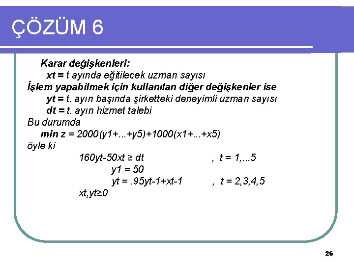 ÇÖZÜM 6 Karar değişkenleri: xt = t ayında eğitilecek uzman sayısı İşlem yapabilmek için